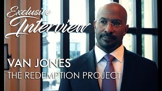 THE REDEMPTION PROJECT WITH VAN JONES Exclusive Interview