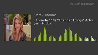 Episode 158 Stranger Things Actor Jerri Tubbs