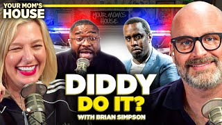 DIDDY Do It w Brian Simpson  Your Moms House Ep 753