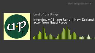 Interview w Shane Rangi  New Zealand actor from Ngati Porou