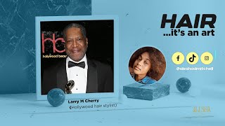 From Accountant to Award Winning Hollywood Hairstylist  Larry M Cherry