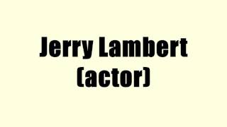 Jerry Lambert actor