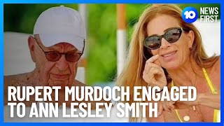 Rupert Murdoch Announces His Engagement To Ann Lesley Smith  10 News First