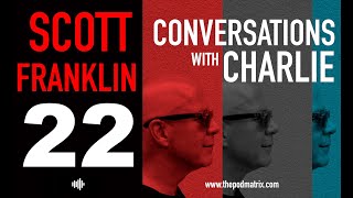 CONVERSATIONS WITH CHARLIE  MOVIE PODCAST 22 SCOTT FRANKLIN