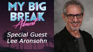 My Big Break Almost podcast 14  Lee Aronsohn Producer  Writer