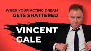 When Your Acting Dream Gets Shattered  Vincent Gale  The Hollywood Experience Podcast