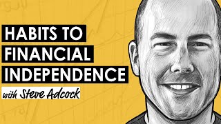 Achieve Financial Independence Retire Early w Steve Adcock MI336