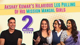 Akshay Kumars Hilarious Leg Pulling Of His Mission Mangal Girls