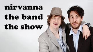 Thoughts on Nirvanna the Band the Show