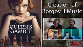 The Queens Gambit Borgov II music  Tom Kramer saves the day interview with Carlos Rafael Rivera