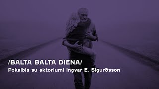 Pokalbis su filmo Balta balta diena aktoriumi Ingvar E Sigursson