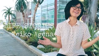 LIFE STORIES  Keiko Agena