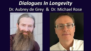 Dialogues In Longevity  Dr Aubrey de Grey  Dr Michael Rose  Past Present  Future Of Longevity