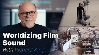 Worldizing Film Sound with Richard King