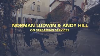 On Streaming Services  In Conversation Norman Ludwin  Andy Hill
