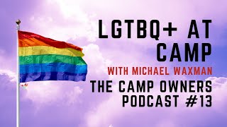 LGTBQ at Camp  with Michael Waxman  The Camp Owners Podcast 13