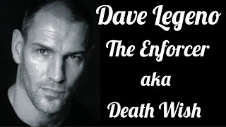 Dave Legeno  The Enforcer known as Death Wish