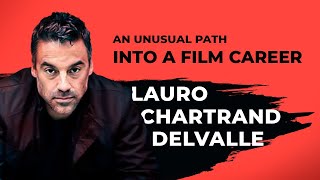 An Unusual Path into a Film Career  Lauro ChartrandDelValle  The Hollywood Experience Podcast