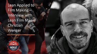 SPECIAL KEYNOTE   Lean Applied to Film Making  Interview with Lean Film Maker Christian Wenger