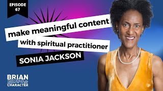 Ep 67  Make Meaningful Content with Spiritual Practitioner Sonia Jackson