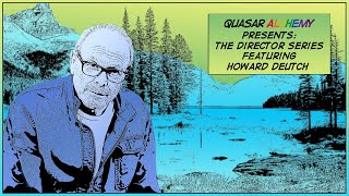 Quasar Alchemy Presents Chapter 1 featuring Howard Deutch