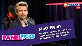 Matt Ryan talks video games motion capture and more  Supanova TV Panel Picks