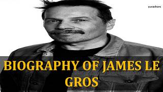 BIOGRAPHY OF JAMES LE GROS
