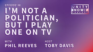 Episode 38 Im Not a Politician but I Play One on TV with Phil Reeves