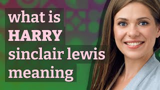 Harry sinclair lewis  meaning of Harry sinclair lewis