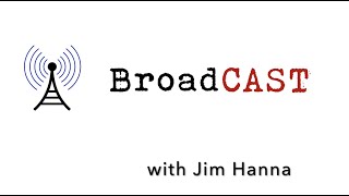 BroadCAST with Jim Hanna