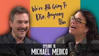 Ep 15  Michael Medico  Were All Going To Die Anyway