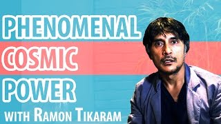 The Phenomenal Cosmic Power of Ramon Tikaram
