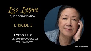 Liza Listens  Episode 3 Karen Huie ACTRESS  COACH