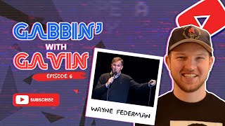 Gabbin with Gavin 06 Wayne Federman  Iconic Actor and Comedian