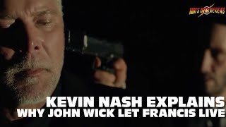 KEVIN NASH EXPLAINS WHY JOHN WICK LET FRANCIS LIVE
