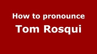 How to pronounce Tom Rosqui ItalianItaly   PronounceNamescom