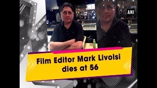 Film Editor Mark Livolsi dies at 56  ANI News