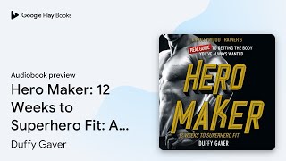 Hero Maker 12 Weeks to Superhero Fit A by Duffy Gaver  Audiobook preview