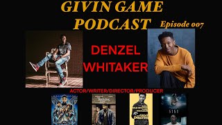 GIVIN GAME PODCAST EP 007 Denzel Whitaker talks Training day Black Panther  advice for new actors