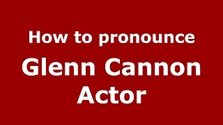 How to pronounce Glenn Cannon Actor American EnglishUS   PronounceNamescom