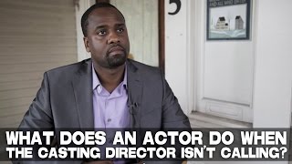 What Does An Actor Do When The Casting Director Isnt Calling by Baron Jay Littleton Jr