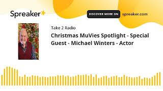 Christmas MuVies Spotlight  Special Guest  Michael Winters  Actor