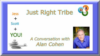 Just Right Tribe a Conversation with Alan Cohen
