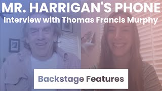 Mr Harrigans Phone Interview with Thomas Francis Murphy  Backstage Features with Gracie Lowes