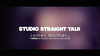 Studio Straight Talk  James Mather on VSS3 Stereo Source Reverb