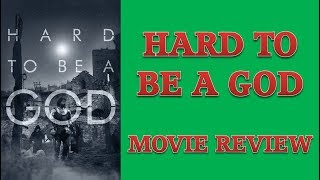 Hard to Be a God 2013 Movie Review