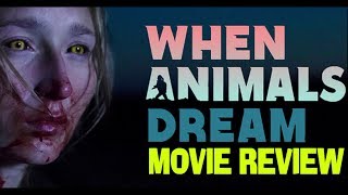WHEN ANIMALS DREAM  movie review