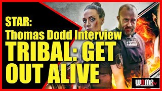 TRIBAL GET OUT ALIVE  STAR Thomas Dodd Interview
