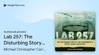 Lab 257 The Disturbing Story of the by Michael Christopher Carroll  Audiobook preview