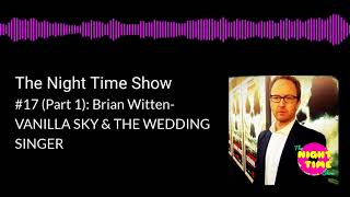 The Night Time Show 17 Part 1 Brian Witten VANILLA SKY  THE WEDDING SINGER